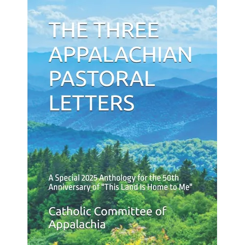 The Three Appalachian Pastoral Letters: A Special 2025 Anthology for the 50th Anniversary of "This Land Is Home to Me"