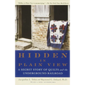 Hidden in Plain View: A Secret Story of Quilts and the Underground Railroad