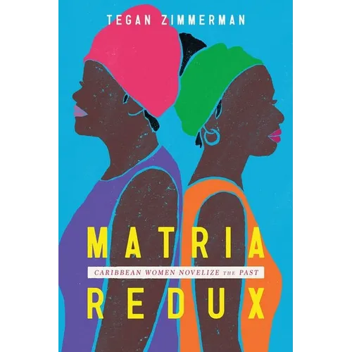 Matria Redux: Caribbean Women Novelize the Past