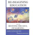 Re-Imagining Education: Essays on Reviving the Soul of Learning
