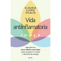 Vida Antiinflamatoria: Descubre Los Cinco Hábitos Esenciales Para Recuperar Tu Salud Y Llenarte de Energía / Anti-Inflammatory Life
