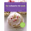 The Whoopie Pie Book: 60 Irresistible Recipes for Cake Sandwiches from the Founder of the Violet Bakery