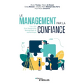 Le management par la confiance: Les clés d'un leadership bienveillant et authentique