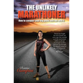 The Unlikely Marathoner: How to conquer your big goals and run with it