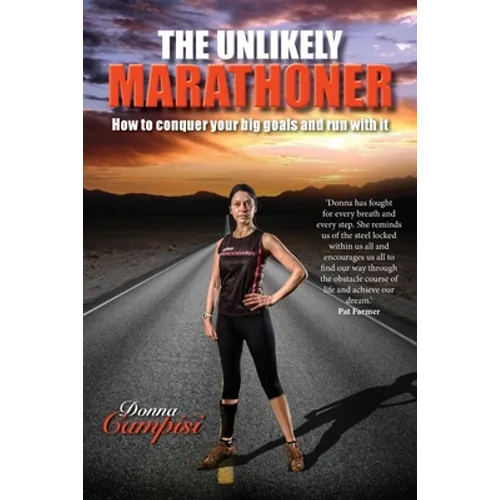 The Unlikely Marathoner: How to conquer your big goals and run with it