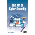 The Art of Cyber Security: A practical guide to winning the war on cyber crime