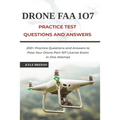 Drone FAA 107 License Practice Test Questions and Answers: 200+ Practice Questions & Answers to Pass Your Drone Part 107 License Test in One Attempt