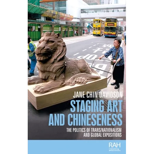 Staging Art and Chineseness: The Politics of Trans/Nationalism and Global Expositions