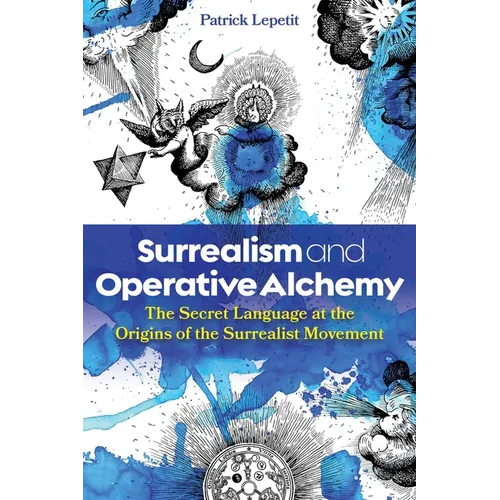 Surrealism and Operative Alchemy: The Secret Language at the Origins of the Surrealist Movement