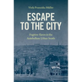 Escape to the City: Fugitive Slaves in the Antebellum Urban South