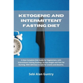 Ketogenic and Intermittent Fasting Diet: A New Complete Diet Guide for Vegetarians, with Intermittent Fasting Strategy, to lose weight and Fast Fat Bu