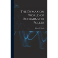 The Dymaxion World of Buckminster Fuller