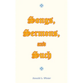 Songs, Sermons, and Such: Original Songs, Sermons, and Poems for Christian Study and Worship.