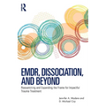 Emdr, Dissociation, and Beyond: Reexamining and Expanding the Frame for Impactful Trauma Treatment
