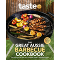 The Great Aussie Barbecue Cookbook: Get Your Grill on with Taste.Com.Au's Complete Guide to Sizzling Recipes