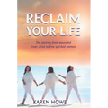 Reclaim Your Life: Journey from wounded inner child to free-spirited woman