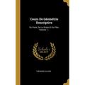 Cours De Géométrie Descriptive: Du Point, De La Droite Et Du Plan, Volume 1...