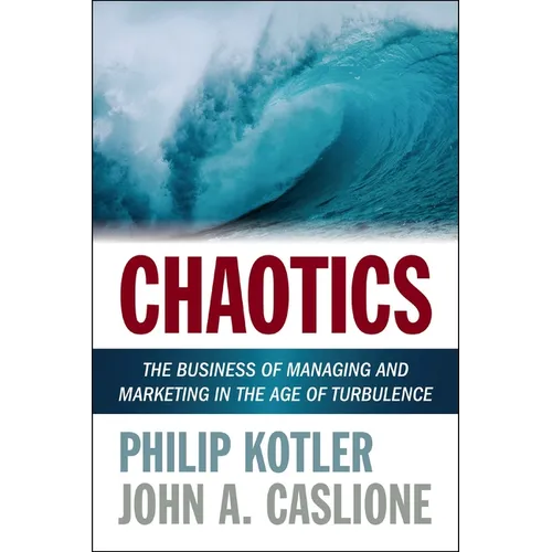 Chaotics: The Business of Managing and Marketing in the Age of Turbulence