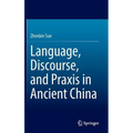 Language, Discourse, and PRAXIS in Ancient China
