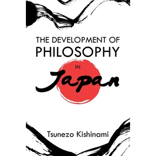 The Development of Philosophy in Japan: A Dissertation Presented to the Faculty of Princeton University in Candidacy for the Degree of Doctor of Philo
