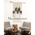 Macraweave: Macrame Meets Weaving with 18 Stunning Home Decor Projects