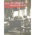All Is Grace: A Biography of Dorothy Day