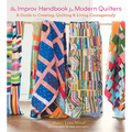 The Improv Handbook for Modern Quilters: A Guide to Creating, Quilting, and Living Courageously