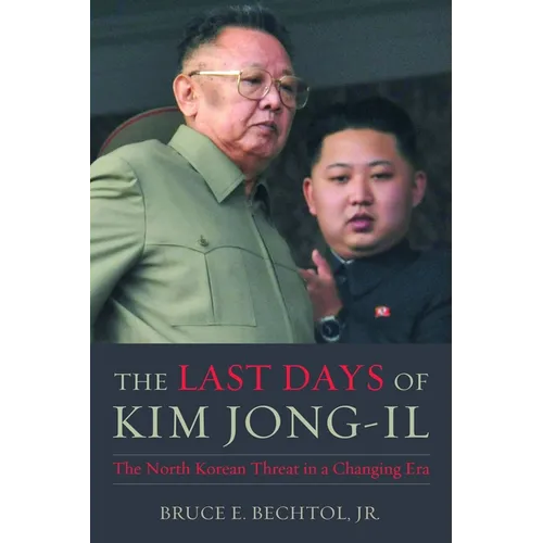 The Last Days of Kim Jong-Il: The North Korean Threat in a Changing Era