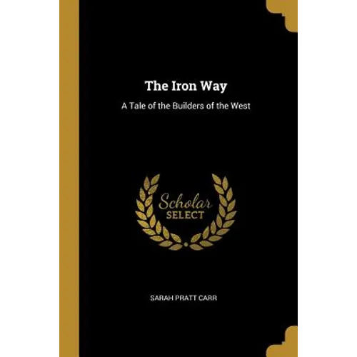 The Iron Way: A Tale of the Builders of the West