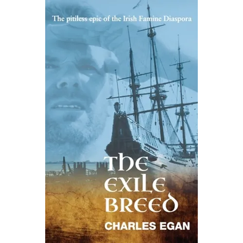 The Exile Breed: The Pitiless Epic of the Irish Famine Diaspora