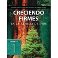 Creciendo Firmes En La Familia de Dios: Un Curso de Discipulado Para Fortalecer Su Caminar Con Dios