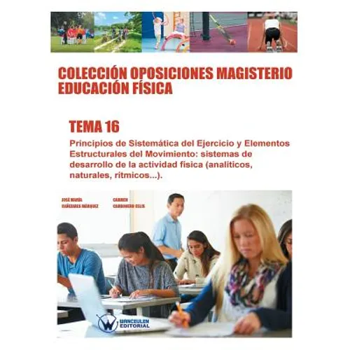 Colección Oposiciones Magisterio Educación Física. Tema 16: Principios de sistemática del ejercicio y elementos estructurales del movimiento: sistemas