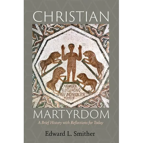 Christian Martyrdom: A Brief History with Reflections for Today