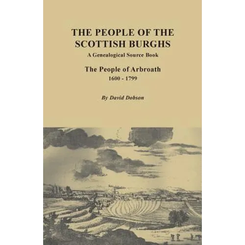 People of the Scottish Burgh: A Genealogical Source Book. the People of Arbroath, 1600-1799