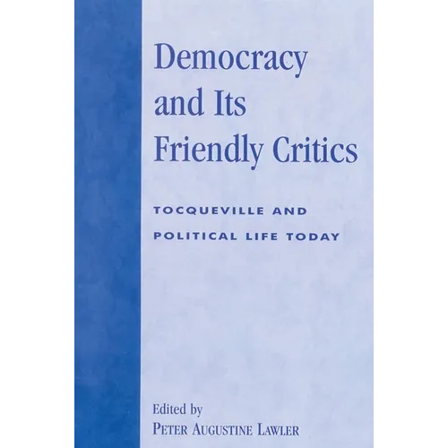 Democracy and Its Friendly Critics: Tocqueville and Political Life Today