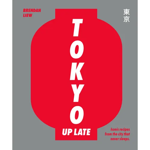 Tokyo Up Late: Iconic Recipes from the City That Never Sleeps