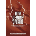 How Demons Operate: In-depth look into the activities of demons