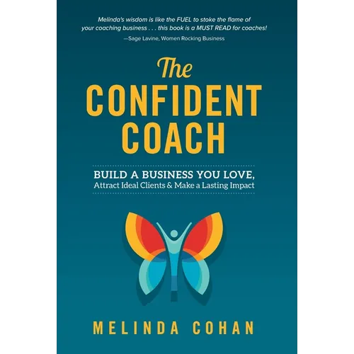 The Confident Coach: Build a Business You Love, Attract Ideal Clients & Make a Lasting Impact