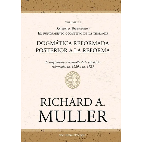 Dogmática reformada posterior a la Reforma Vol. 2: Sagrada Escritura: El fundamento cognitivo de la teología 2ed.