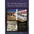 The 100 Most Important American Financial Crises: An Encyclopedia of the Lowest Points in American Economic History