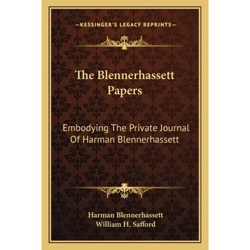 The Blennerhassett Papers: Embodying The Private Journal Of Harman Blennerhassett
