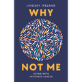Why Not Me: Living with Invisible Illness