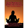 The Wisdom of Elizabeth Towne: Life Power and How to Use It, Just How to Wake the Solar Plexus, Happiness and Marriage