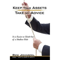 Keep Your Assets. Take My Advice.: It is Easier to Climb Out of a Shallow Hole