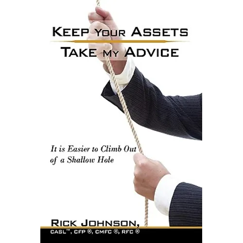Keep Your Assets. Take My Advice.: It is Easier to Climb Out of a Shallow Hole