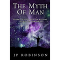The Myth of Man: Hidden History and the Ancient Origins of Humankind