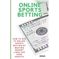 Online Sports Betting: How To Win At Online Sportsbetting By Beating Market Lines For Huge Profits