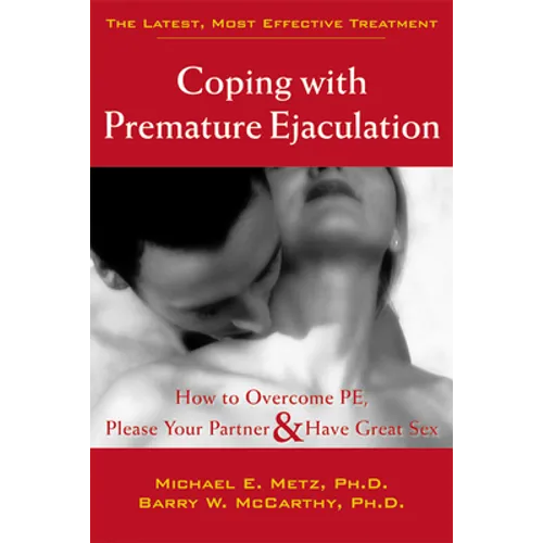 Coping with Premature Ejaculation: How to Overcome PE, Please Your Partner, & Have Great Sex