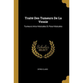 Traité Des Tumeurs De La Vessie: Tumeurs Intra-Vésicales Et Para-Vésicales