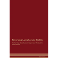 Reversing Lymphocytic Colitis The Raw Vegan Detoxification & Regeneration Workbook for Curing Patients.